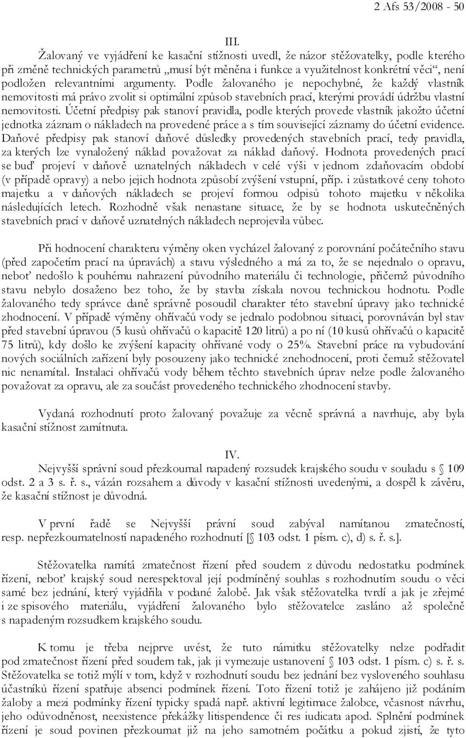 relevantními argumenty. Podle žalovaného je nepochybné, že každý vlastník nemovitosti má právo zvolit si optimální způsob stavebních prací, kterými provádí údržbu vlastní nemovitosti.