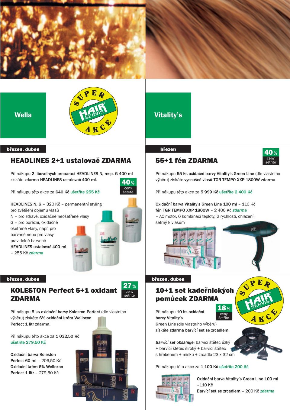 pro barvené nebo pro vlasy pravidelně barvené HEADLINES ustalovač 400 ml 255 Kč zdarma 40 % Při nákupu 55 ks oxidační barvy Vitality s Green Line (dle vlastního výběru) získáte vysoušeč vlasů TGR