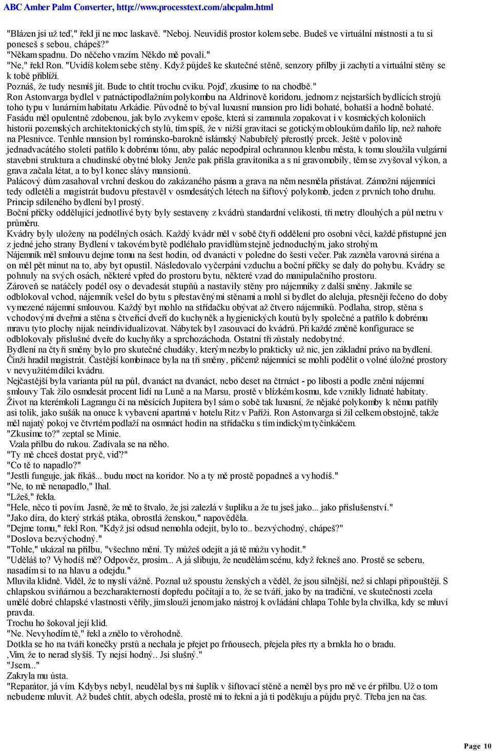 Pojď, zkusíme to na chodbě." Ron Astonvarga bydlel v patnáctipodlažním polykombu na Aldrinově koridoru, jednom z nejstarších bydlících strojů toho typu v lunárním habitatu Arkádie.