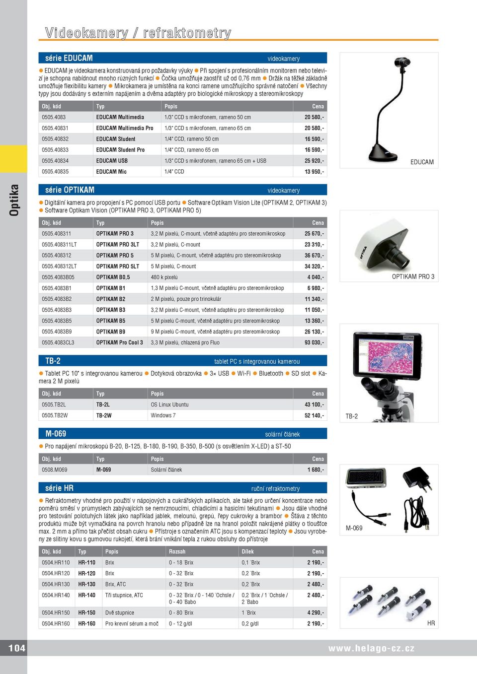 externím napájením a dvěma adaptéry pro biologické mikroskopy a stereomikroskopy 0505.4083 EDUCAM Multimedia 1/3" CCD s mikrofonem, rameno 50 cm 20 580,- 0505.