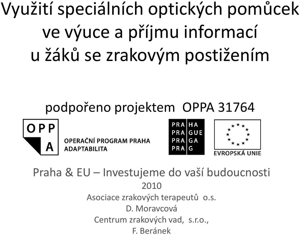 Praha & EU Investujeme do vaší budoucnosti 2010 Asociace
