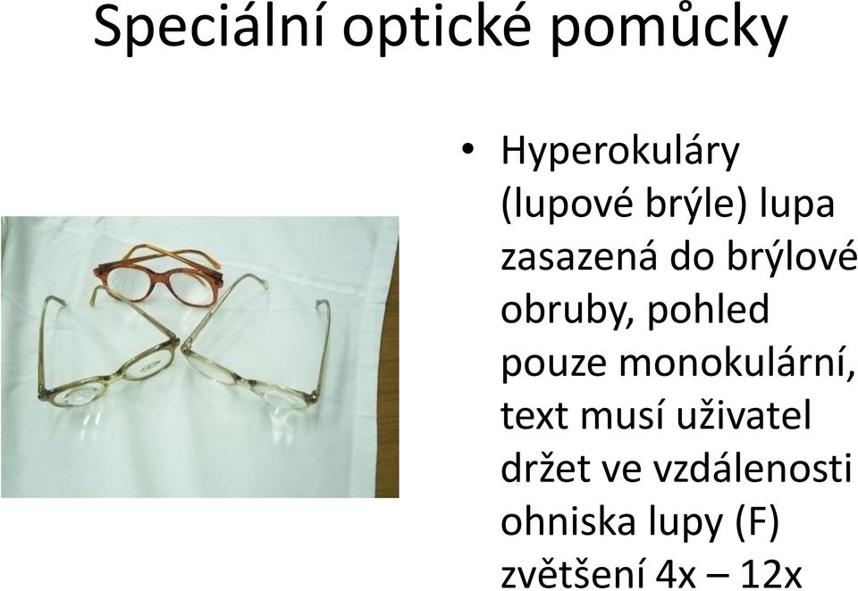 pouze monokulární, text musí uživatel držet ve