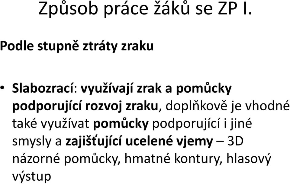 podporující rozvoj zraku, doplňkově je vhodné také využívat