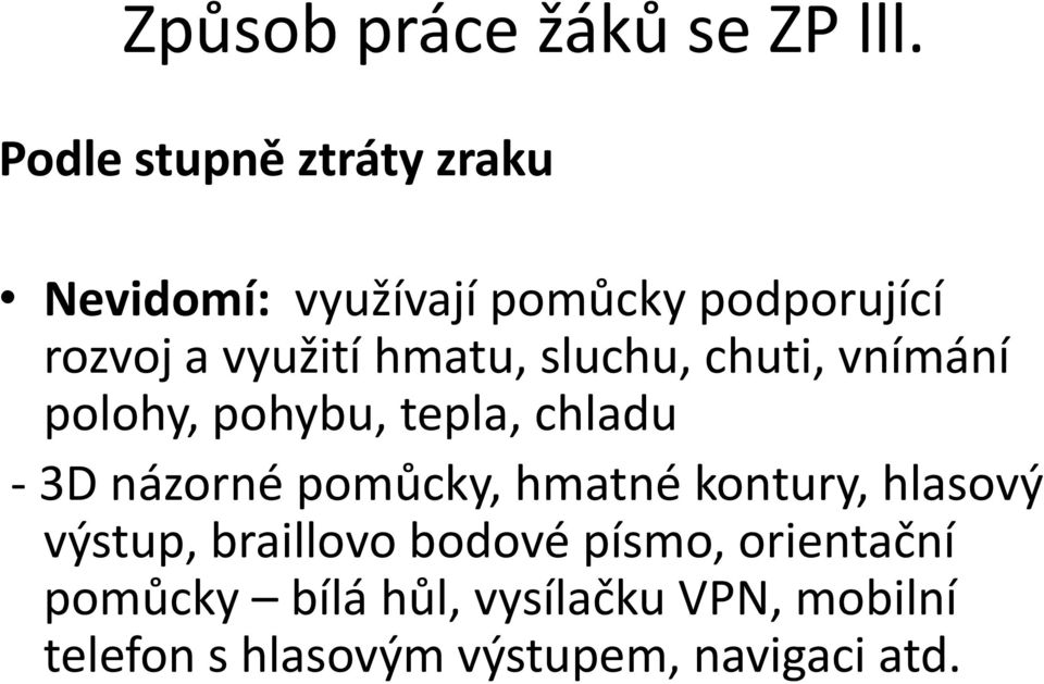 hmatu, sluchu, chuti, vnímání polohy, pohybu, tepla, chladu - 3D názorné pomůcky,