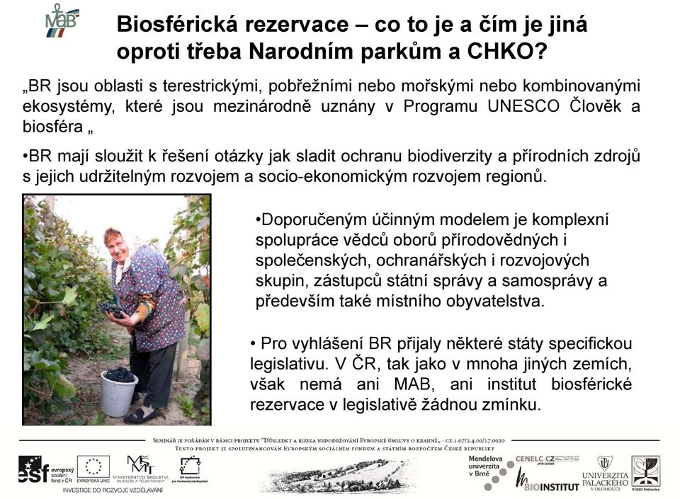 sladit ochranu biodiverzity a přírodních zdrojů s jejich udržitelným rozvojem a socio-ekonomickým rozvojem regionů.