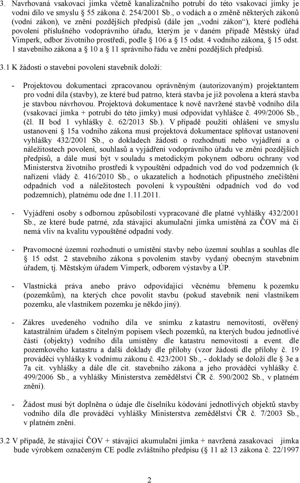 úřad Vimperk, odbor životního prostředí, podle 106 a 15 odst. 4 vodního zákona, 15 odst. 1 stavebního zákona a 10 a 11 správního řádu ve znění pozdějších předpisů. 3.