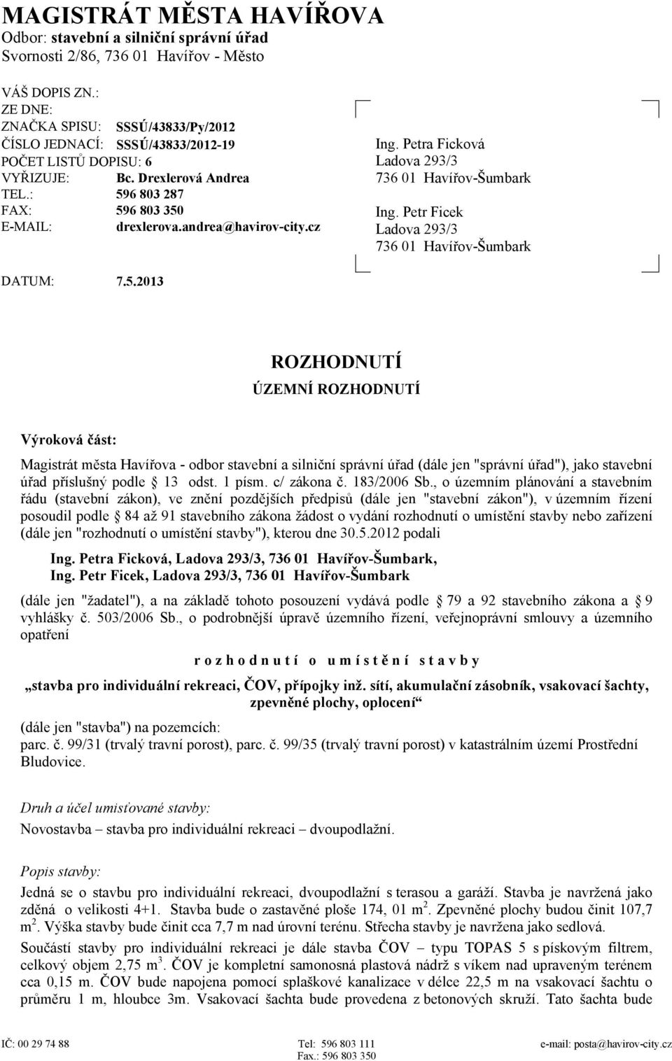 andrea@havirov-city.cz Ing. Petra Ficková Ladova 293/3 736 01 Havířov-Šumbark Ing. Petr Ficek Ladova 293/3 736 01 Havířov-Šumbark DATUM: 7.5.