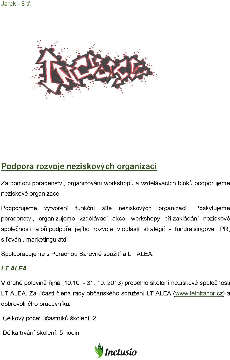 Poskytujeme poradenství, organizujeme vzdělávací akce, workshopy při zakládání neziskové společnosti a při podpoře jejího rozvoje v oblasti strategií - fundraisingové, PR, síťování,