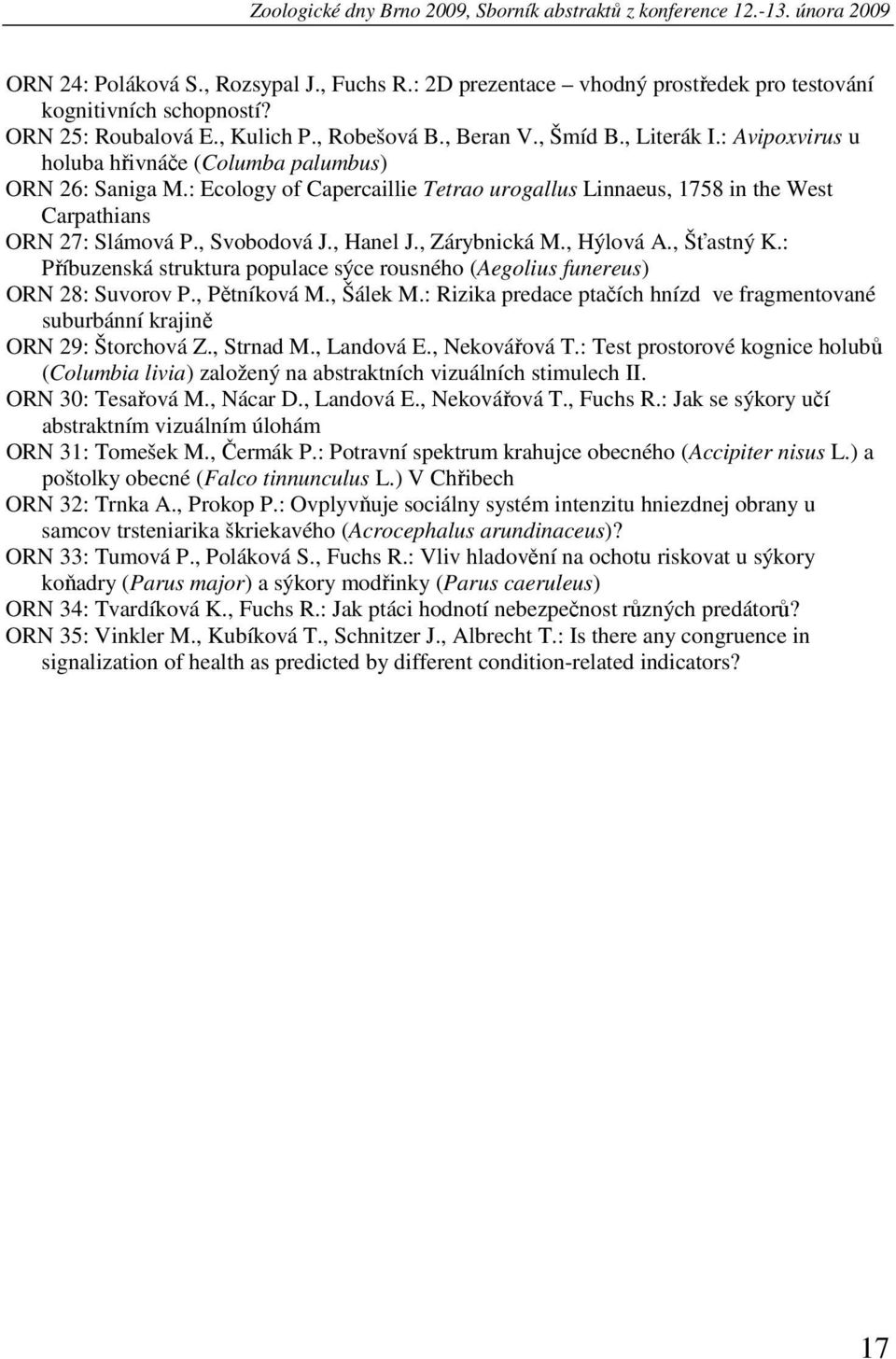 : Ecology of Capercaillie Tetrao urogallus Linnaeus, 1758 in the West Carpathians ORN 27: Slámová P., Svobodová J., Hanel J., Zárybnická M., Hýlová A., Šťastný K.