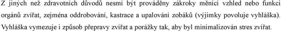 upalování zobáků (výjimky povoluje vyhláška).