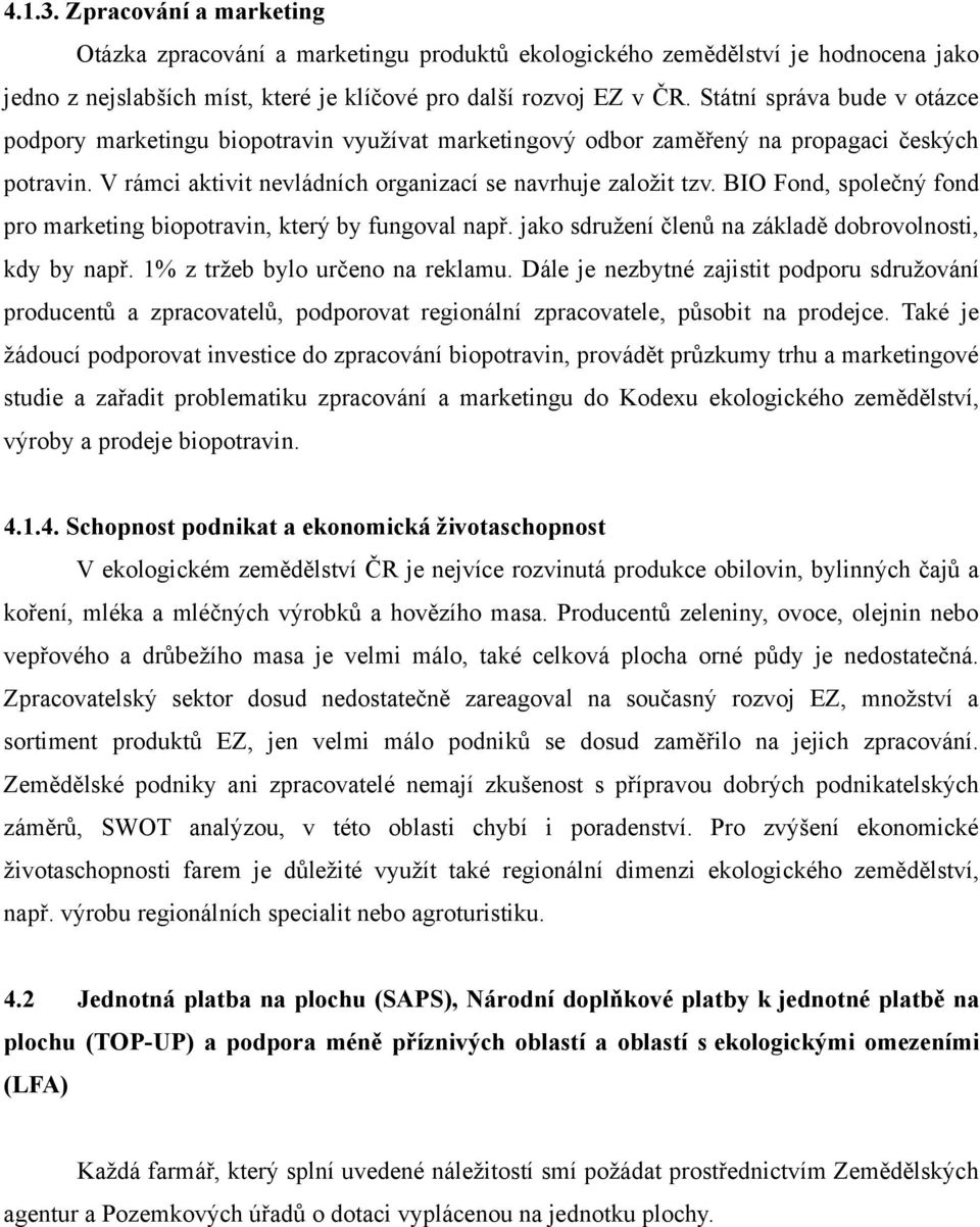 BIO Fond, společný fond pro marketing biopotravin, který by fungoval např. jako sdružení členů na základě dobrovolnosti, kdy by např. 1% z tržeb bylo určeno na reklamu.