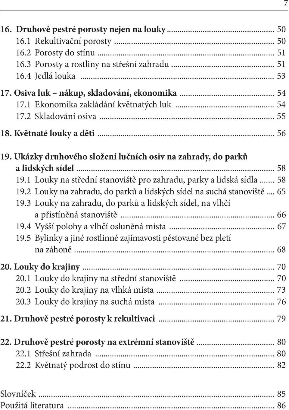 Ukázky druhového složení lučních osiv na zahrady, do parků a lidských sídel... 58 19.1 Louky na střední stanoviště pro zahradu, parky a lidská sídla... 58 19.2 Louky na zahradu, do parků a lidských sídel na suchá stanoviště.