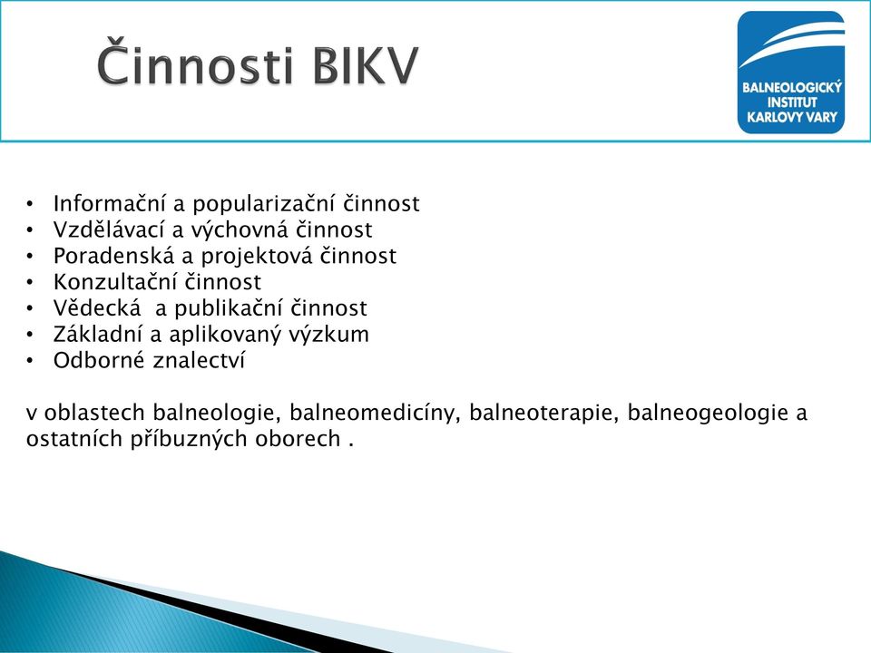 činnost Základní a aplikovaný výzkum Odborné znalectví v oblastech