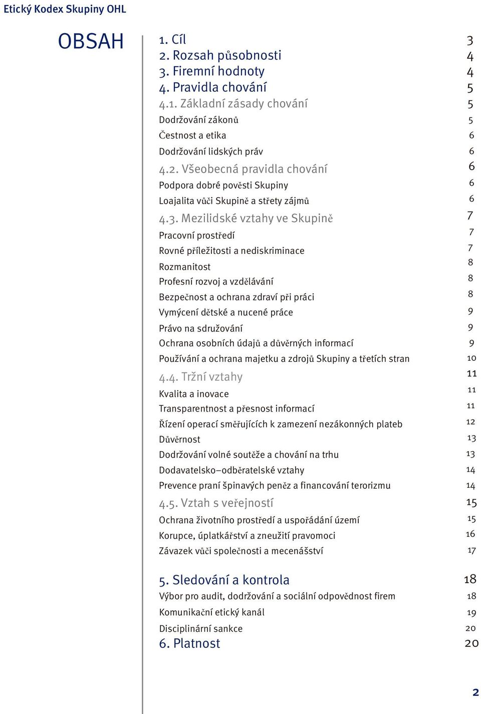 Právo na sdružování Ochrana osobních údajů a důvěrných informací Používání a ochrana majetku a zdrojů Skupiny a třetích stran 4.