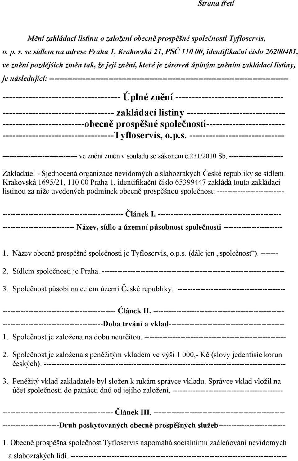 se sídlem na adrese Praha 1, Krakovská 21, PSČ 110 00, identifikační číslo 26200481, ve znění pozdějších změn tak, že její znění, které je zároveň úplným zněním zakládací listiny, je následující: