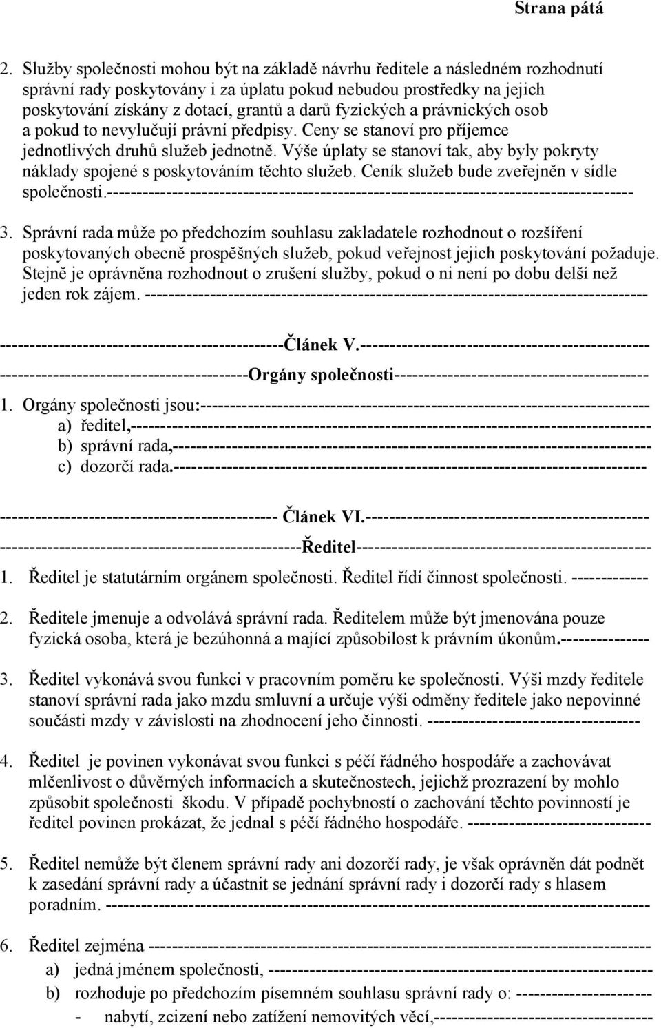 fyzických a právnických osob a pokud to nevylučují právní předpisy. Ceny se stanoví pro příjemce jednotlivých druhů služeb jednotně.