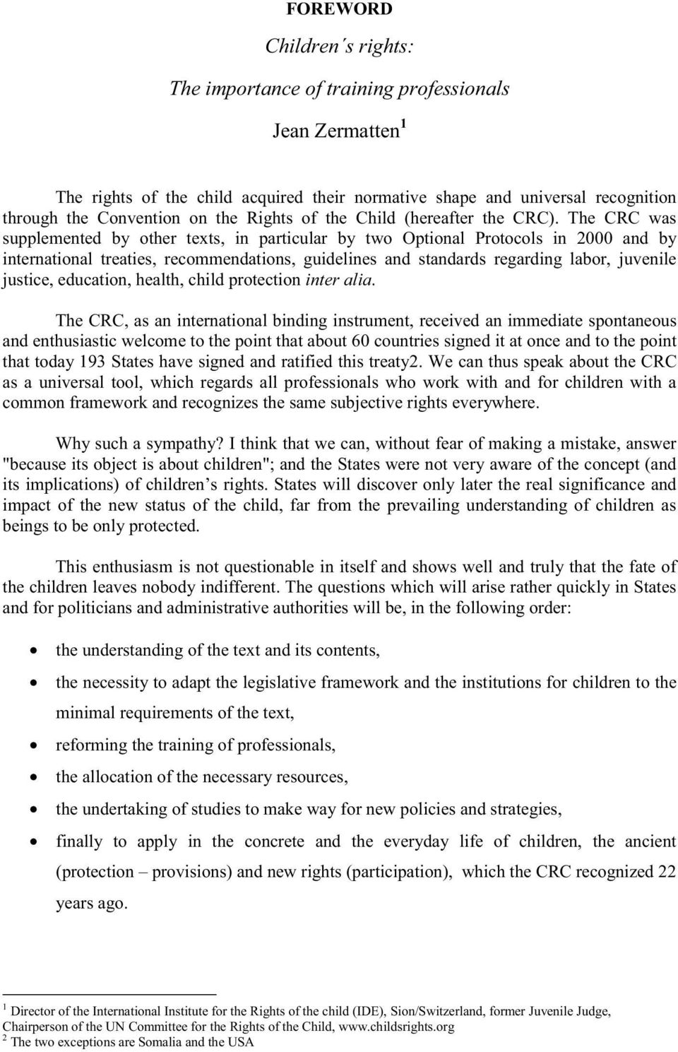 The CRC was supplemented by other texts, in particular by two Optional Protocols in 2000 and by international treaties, recommendations, guidelines and standards regarding labor, juvenile justice,