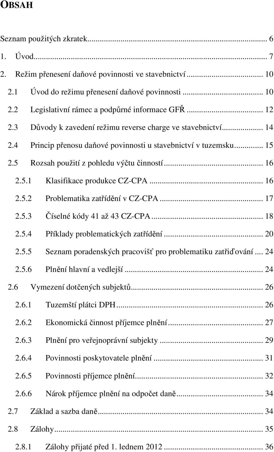 .. 16 2.5.2 Problematika zatřídění v CZ-CPA... 17 2.5.3 Číselné kódy 41 až 43 CZ-CPA... 18 2.5.4 Příklady problematických zatřídění... 20 2.5.5 Seznam poradenských pracovišť pro problematiku zatřiďování.