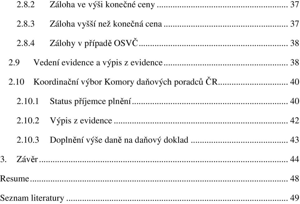 .. 40 2.10.1 Status příjemce plnění... 40 2.10.2 Výpis z evidence... 42 2.10.3 Doplnění výše daně na daňový doklad.