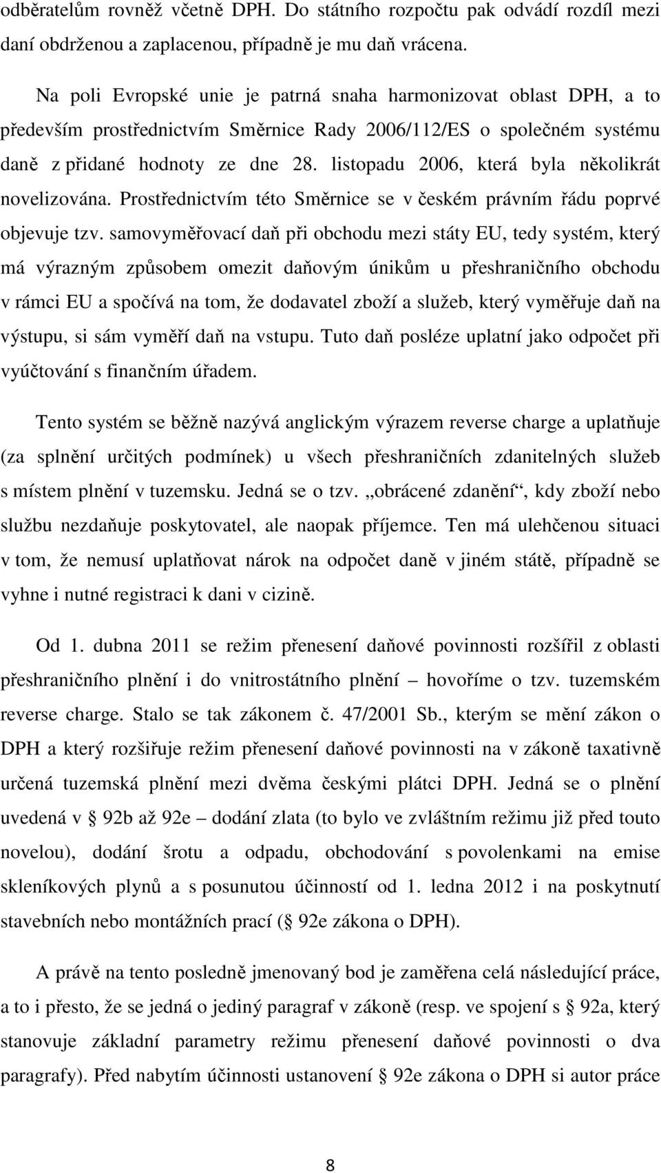 listopadu 2006, která byla několikrát novelizována. Prostřednictvím této Směrnice se v českém právním řádu poprvé objevuje tzv.