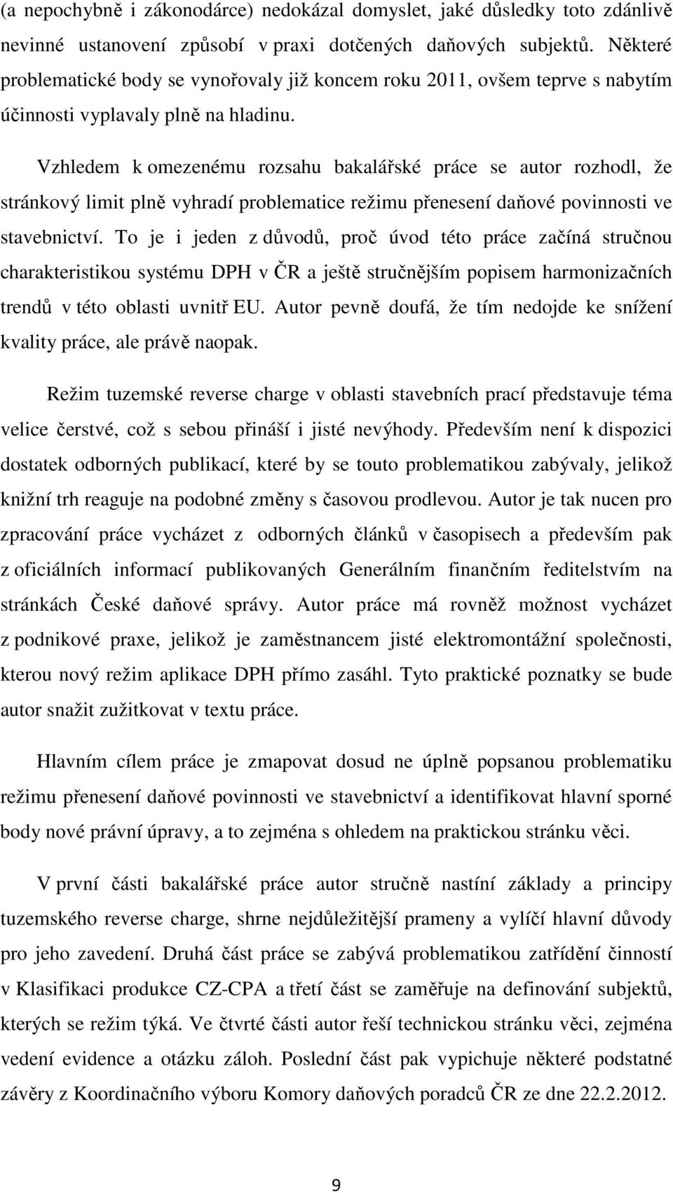 Vzhledem k omezenému rozsahu bakalářské práce se autor rozhodl, že stránkový limit plně vyhradí problematice režimu přenesení daňové povinnosti ve stavebnictví.