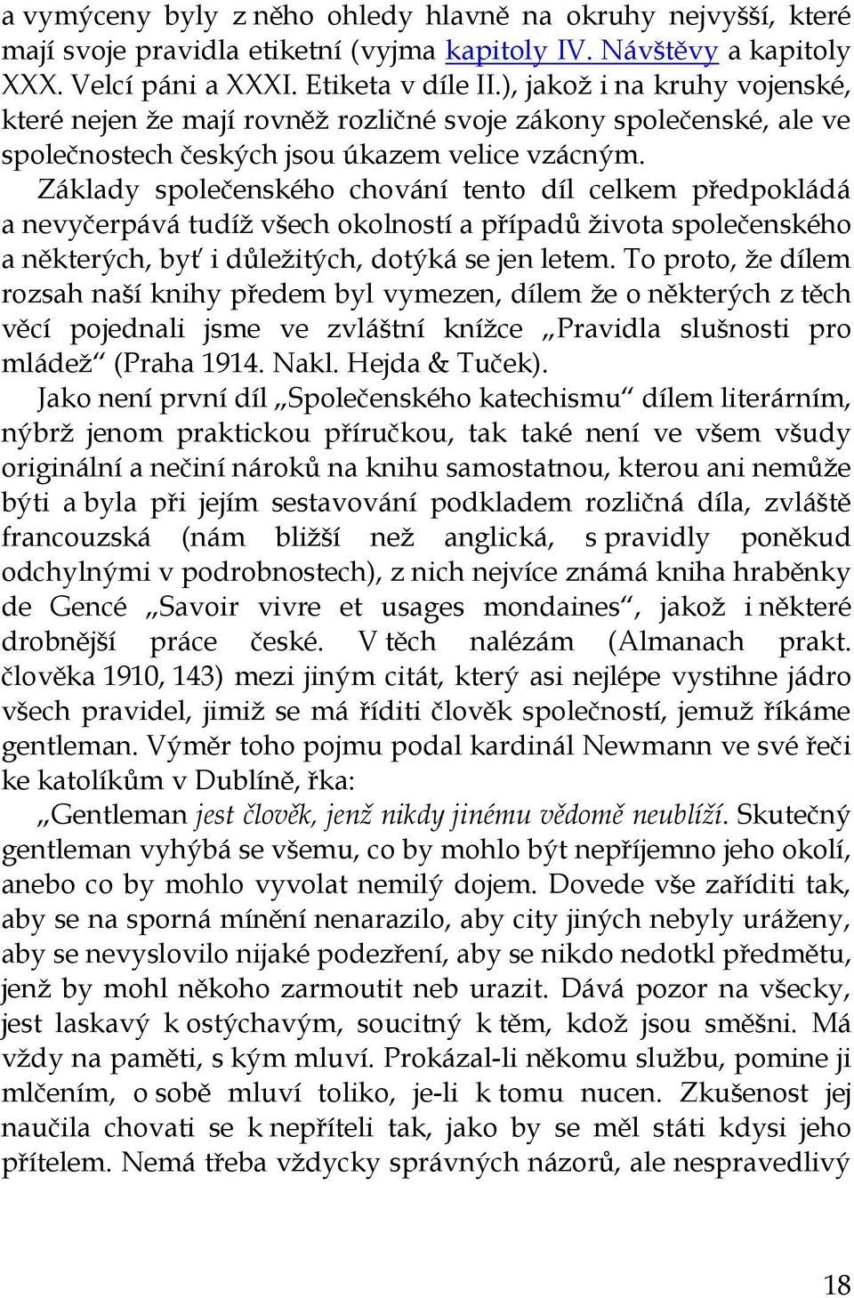 Základy společenského chování tento díl celkem předpokládá a nevyčerpává tudíž všech okolností a případů života společenského a některých, byť i důležitých, dotýká se jen letem.