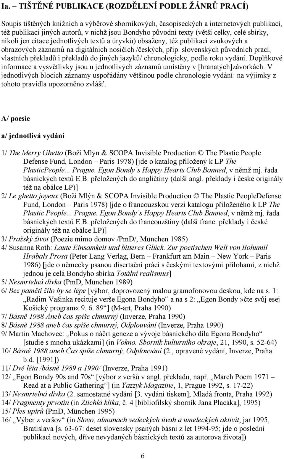 slovenských původních prací, vlastních překladů i překladů do jiných jazyků/ chronologicky, podle roku vydání.