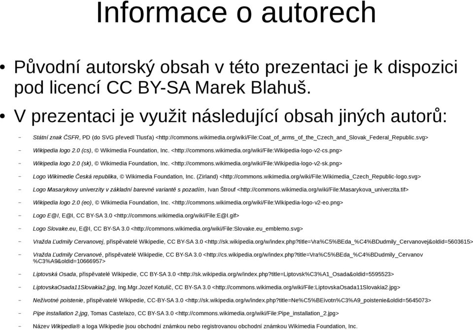 svg> Wikipedia logo 2.0 (cs), Wikimedia Foundation, Inc. <http://commons.wikimedia.org/wiki/file:wikipedia-logo-v2-cs.png> Wikipedia logo 2.0 (sk), Wikimedia Foundation, Inc. <http://commons.wikimedia.org/wiki/file:wikipedia-logo-v2-sk.