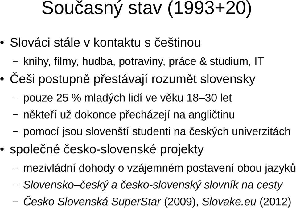 angličtinu pomocí jsou slovenští studenti na českých univerzitách společné česko-slovenské projekty mezivládní dohody o