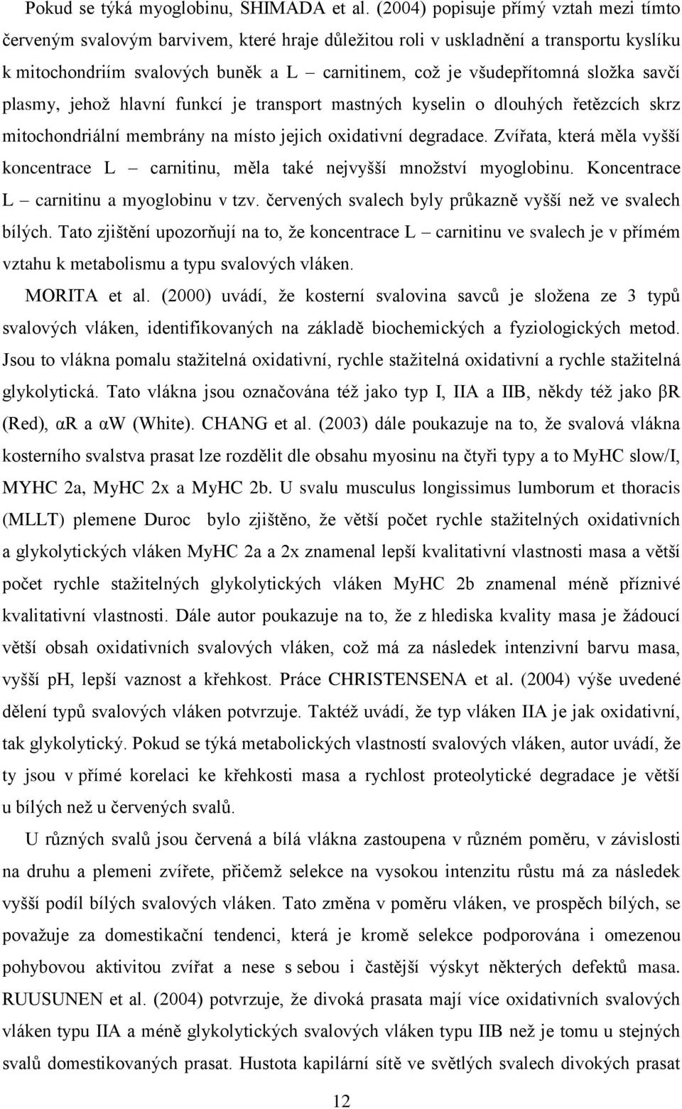 sloţka savčí plasmy, jehoţ hlavní funkcí je transport mastných kyselin o dlouhých řetězcích skrz mitochondriální membrány na místo jejich oxidativní degradace.