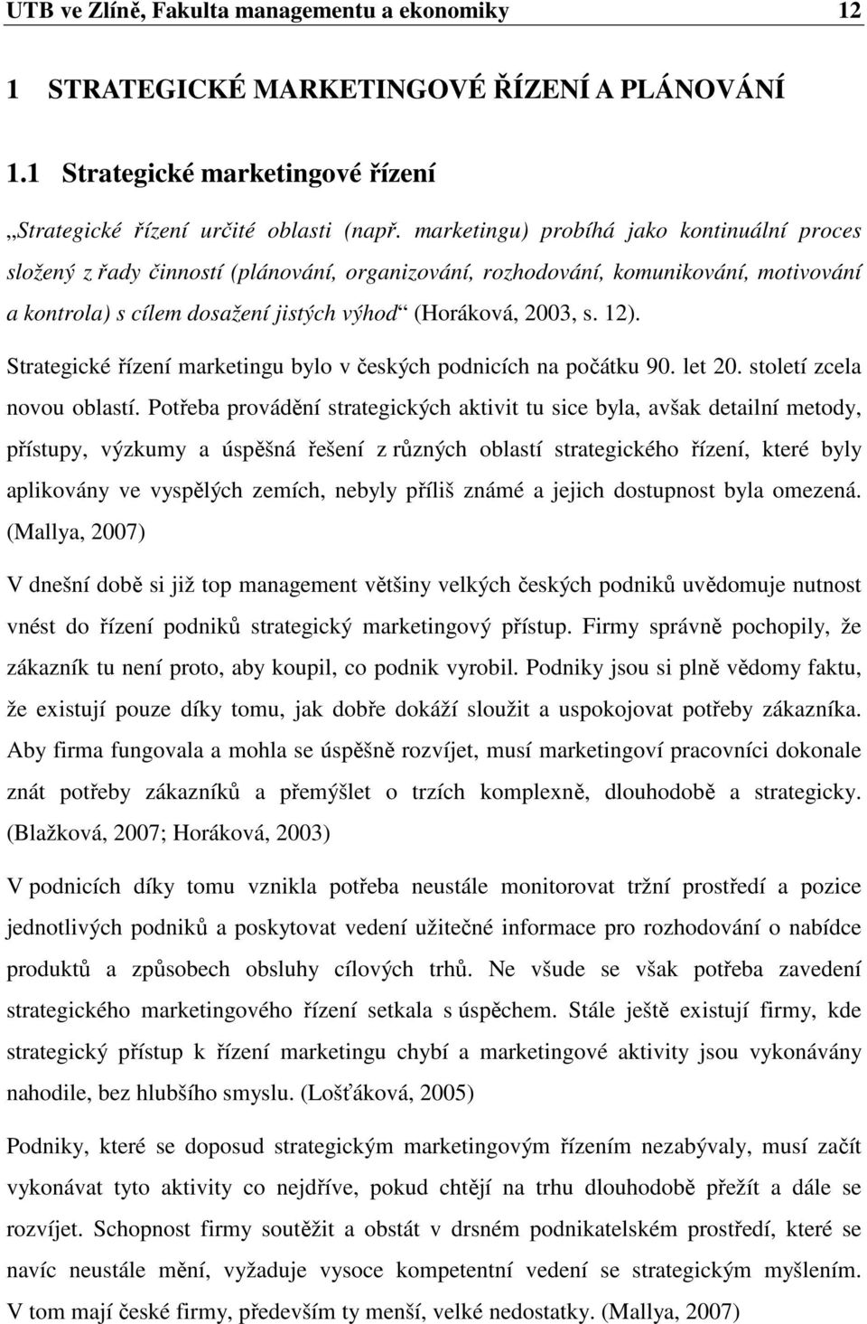 Strategické řízení marketingu bylo v českých podnicích na počátku 90. let 20. století zcela novou oblastí.