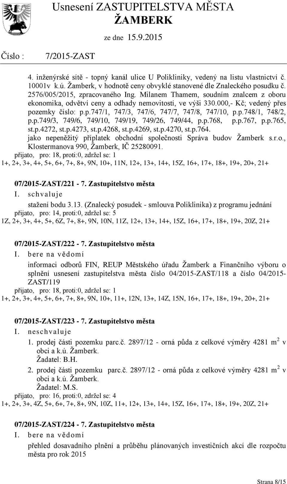 p.749/3, 749/6, 749/10, 749/19, 749/26, 749/44, p.p.768, p.p.767, p.p.765, st.p.4272, st.p.4273, st.p.4268, st.p.4269, st.p.4270, st.p.764.