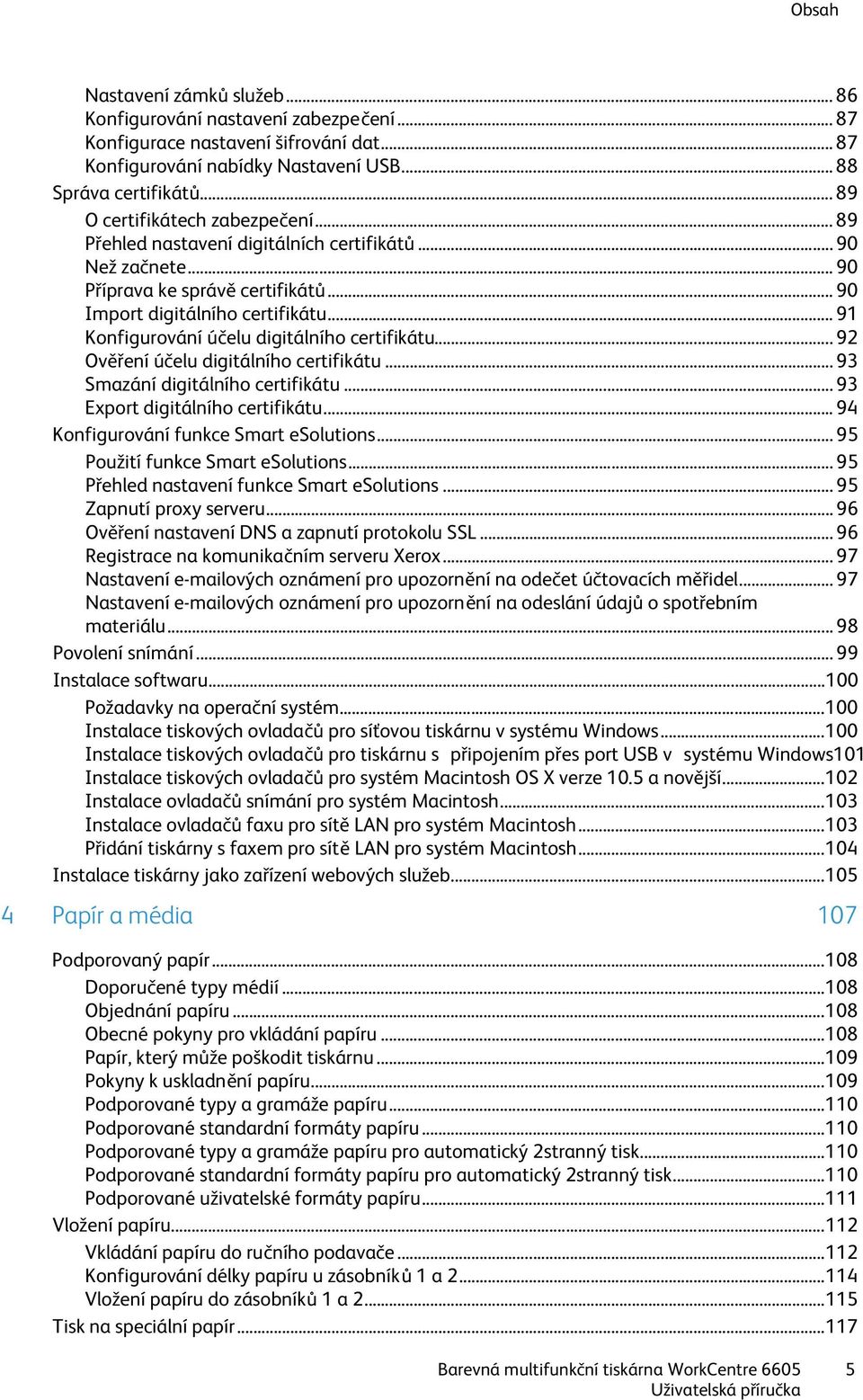 .. 91 Konfigurování účelu digitálního certifikátu... 92 Ověření účelu digitálního certifikátu... 93 Smazání digitálního certifikátu... 93 Export digitálního certifikátu.