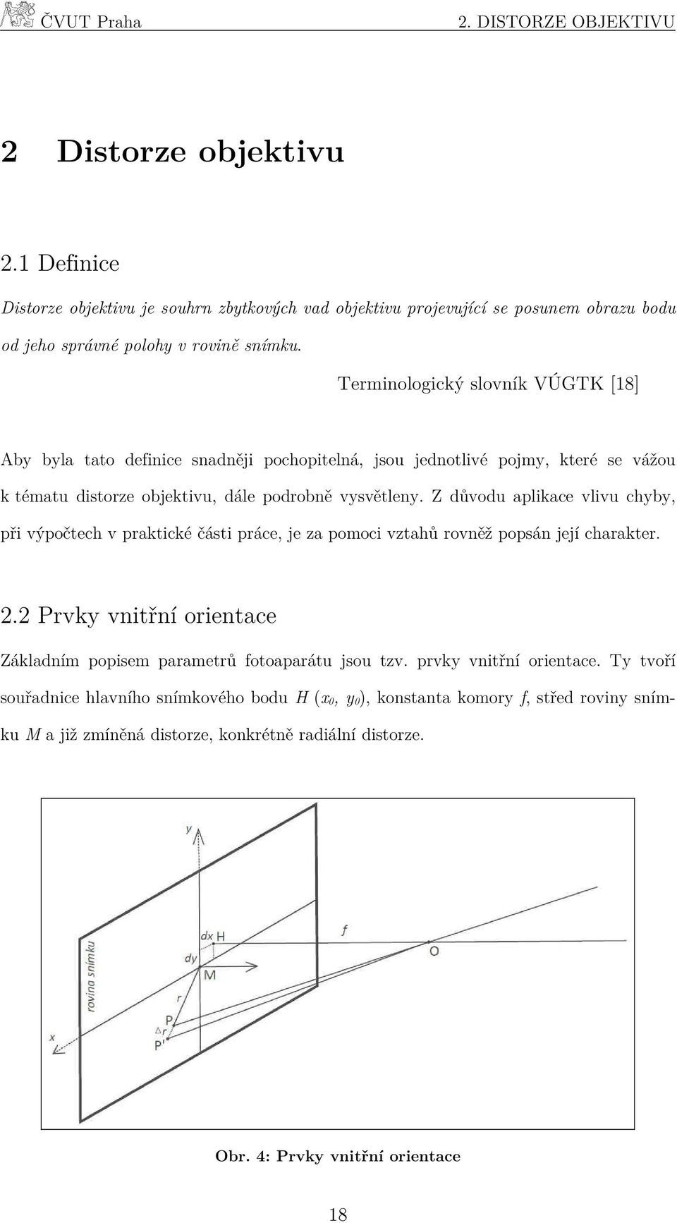 Z důvodu aplikace vlivu chyby, při výpočtech v praktické části práce, je za pomoci vztahů rovněž popsán její charakter. 2.