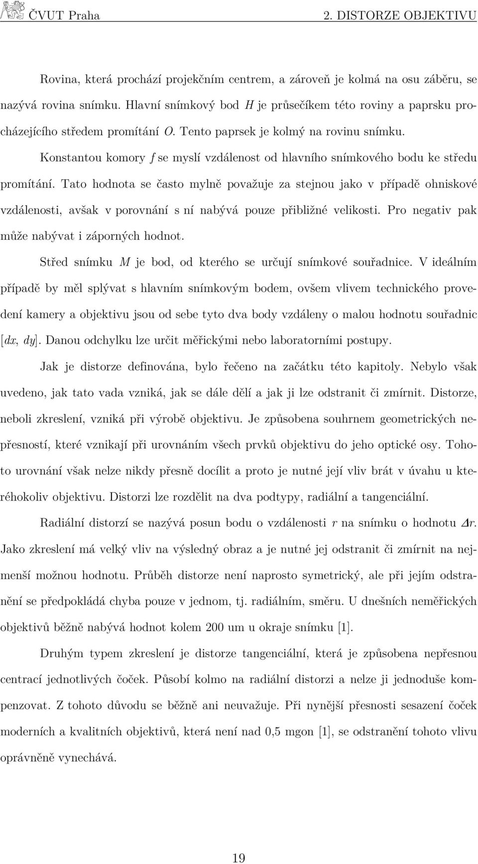 Konstantou komory f se myslí vzdálenost od hlavního snímkového bodu ke středu promítání.