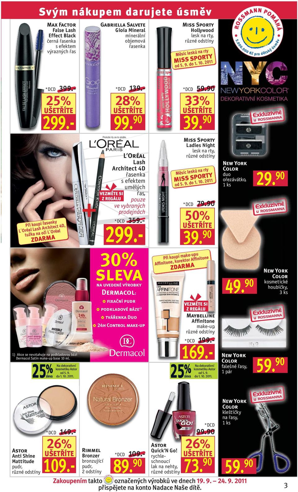 - 1) Akce se nevztahuje na podkladovou bázi Dermacol Satin make-up base 10 ml. 25 % od 5. 9. sleva Na dekorativní kosmetiku Astor do 1. 10. 2011. Lash Architect 4D řasenka s efektem 139.