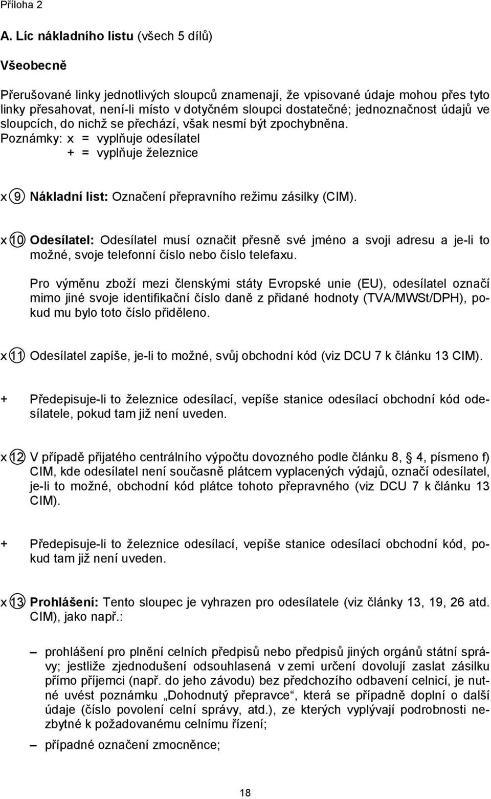 jednoznačnost údajů ve sloupcích, do nichž se přechází, však nesmí být zpochybněna.