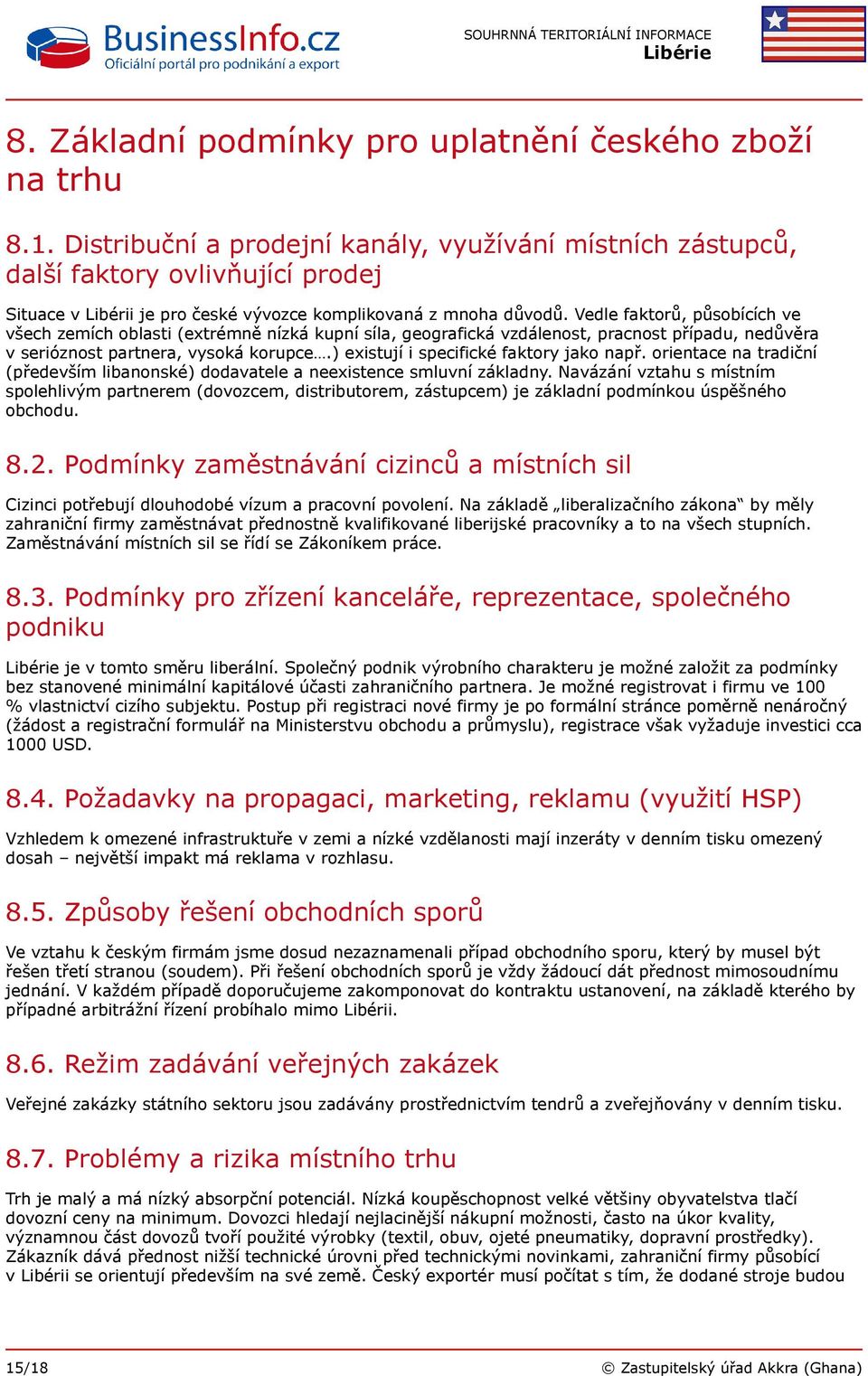 Vedle faktorů, působících ve všech zemích oblasti (extrémně nízká kupní síla, geografická vzdálenost, pracnost případu, nedůvěra v serióznost partnera, vysoká korupce.