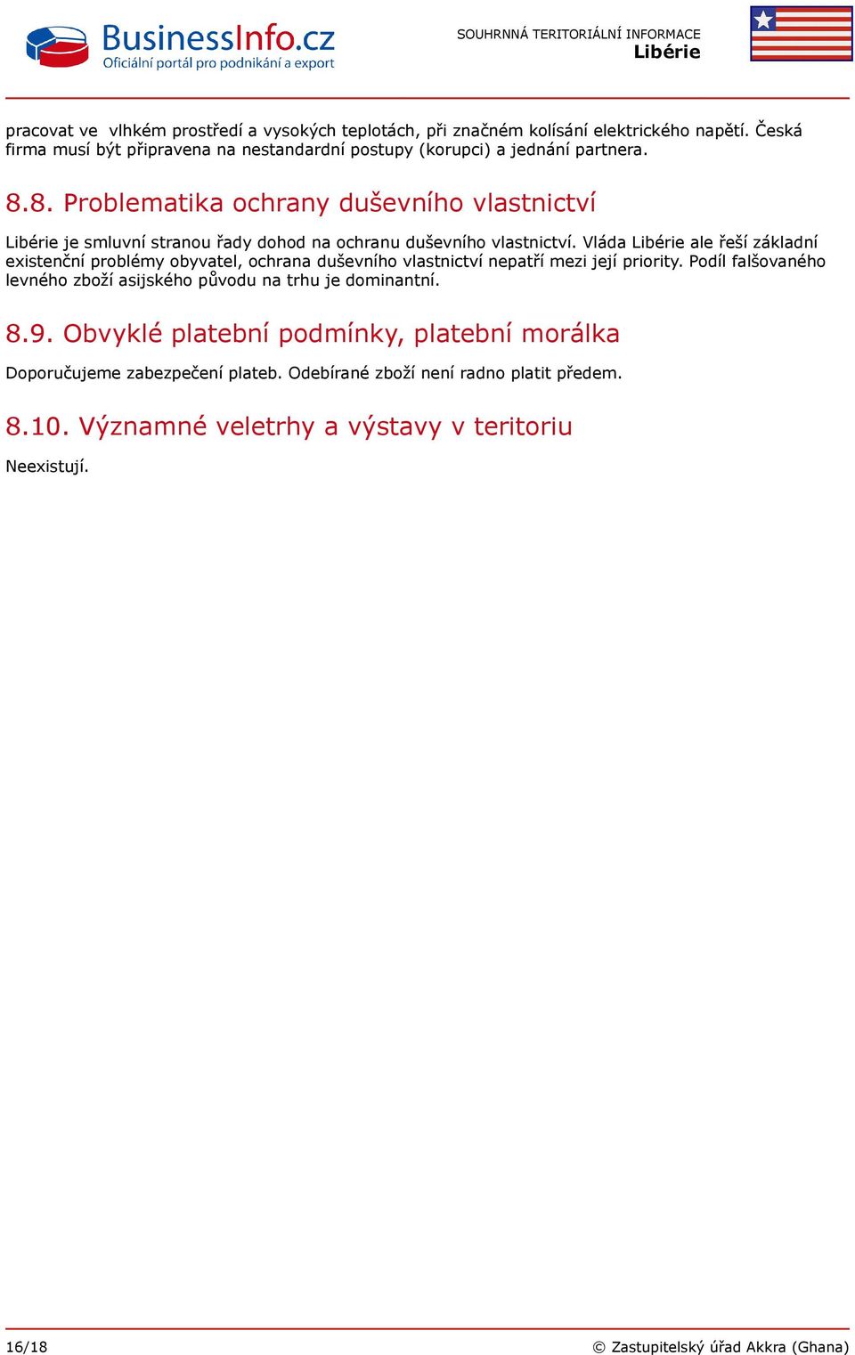 8. Problematika ochrany duševního vlastnictví je smluvní stranou řady dohod na ochranu duševního vlastnictví.