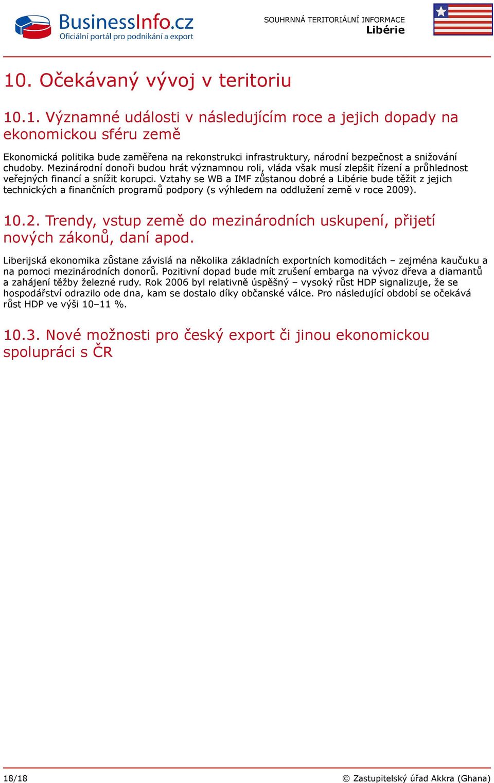 Vztahy se WB a IMF zůstanou dobré a bude těžit z jejich technických a finančních programů podpory (s výhledem na oddlužení země v roce 20