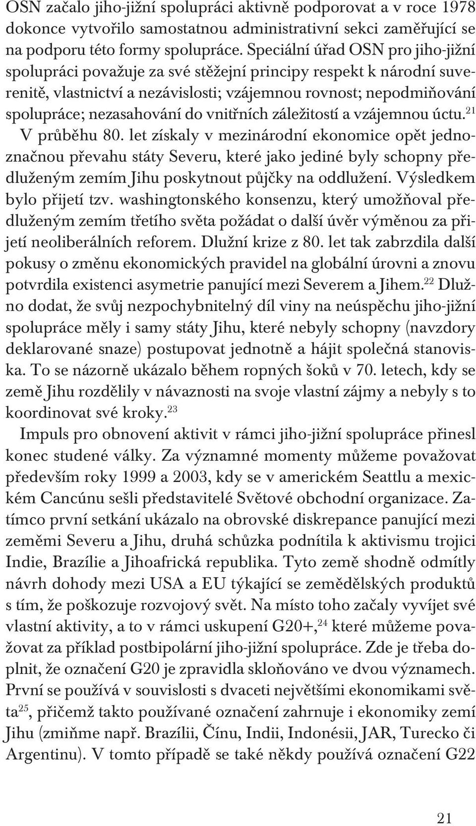 vnitřních záležitostí a vzájemnou úctu. 21 V průběhu 80.