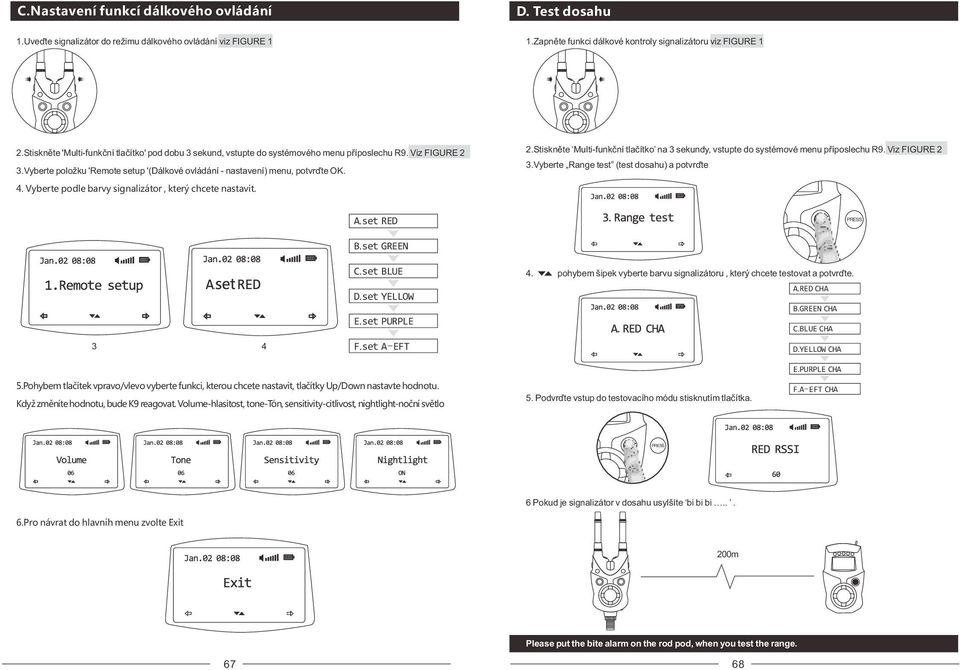 Vyberte podle barvy signalizátor, který chcete nastavit. 2.Stiskněte Multi-funkční tlačítko na 3 sekundy, vstupte do systémové menu příposlechu R9. Viz FIGURE 2 3.