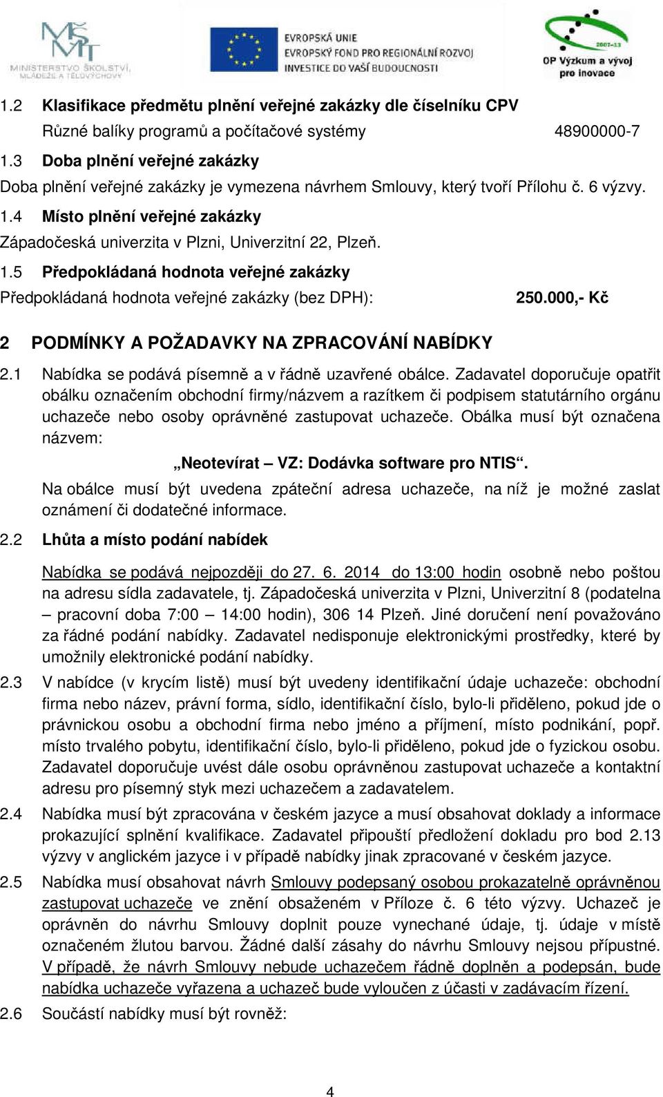 4 Místo plnění veřejné zakázky Západočeská univerzita v Plzni, Univerzitní 22, Plzeň. 1.