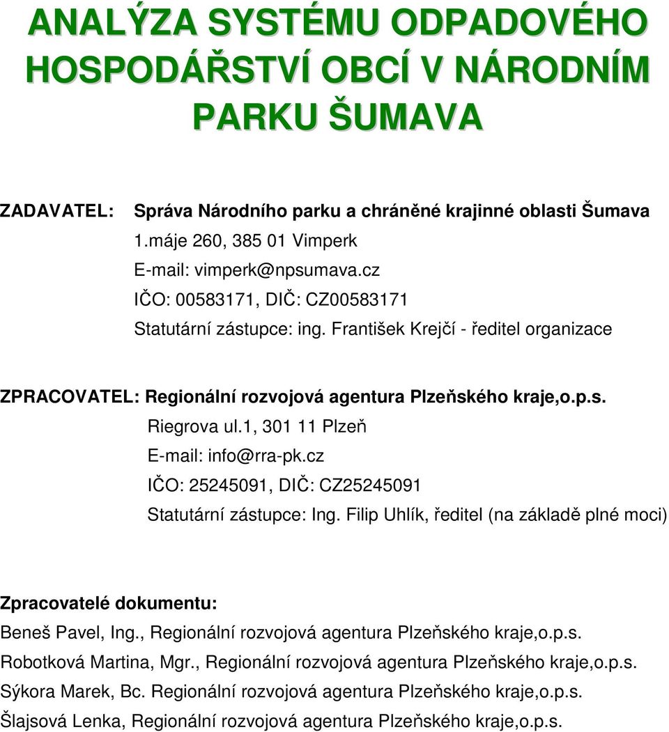 1, 301 11 Plzeň E-mail: info@rra-pk.cz IČO: 25245091, DIČ: CZ25245091 Statutární zástupce: Ing. Filip Uhlík, ředitel (na základě plné moci) Zpracovatelé dokumentu: Beneš Pavel, Ing.