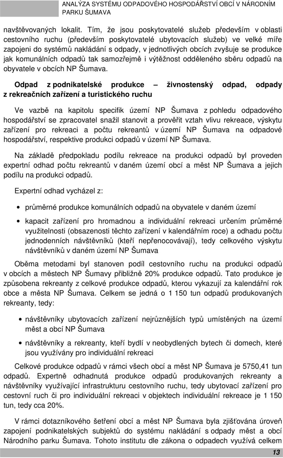 se produkce jak komunálních odpadů tak samozřejmě i výtěžnost odděleného sběru odpadů na obyvatele v obcích NP Šumava.