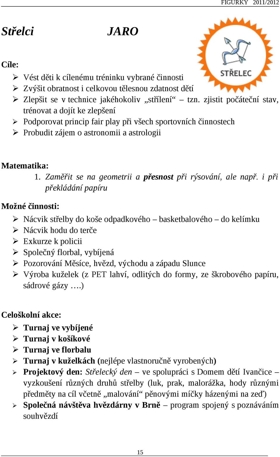 Zaměřit se na geometrii a přesnost při rýsování, ale např.