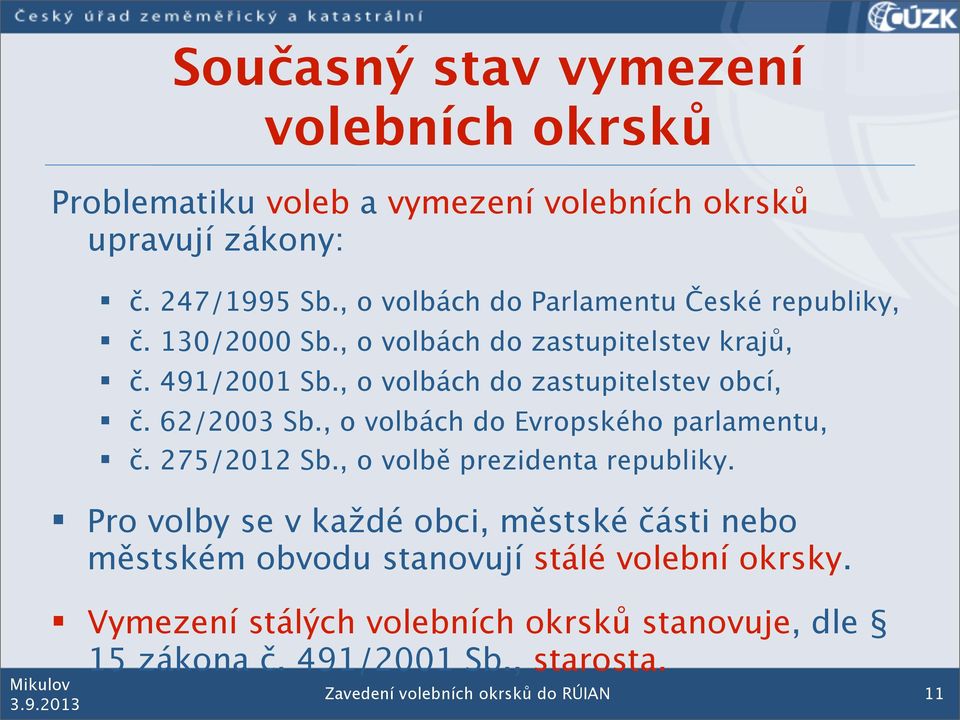 62/2003 Sb., o volbách do Evropského parlamentu, č. 275/2012 Sb., o volbě prezidenta republiky.
