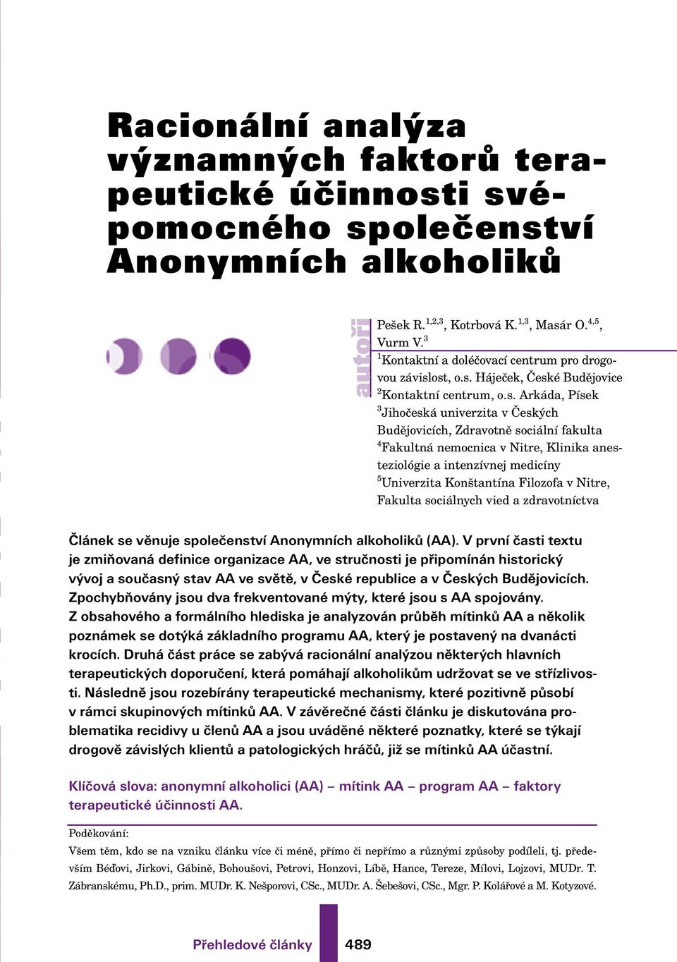 ost, o.s. Háječek, České Budějovice 2 Kontaktní centrum, o.s. Arkáda, Písek 3 Jihočeská univerzita v Českých Budějovicích, Zdravotně sociální fakulta 4 Fakultná nemocnica v Nitre, Klinika