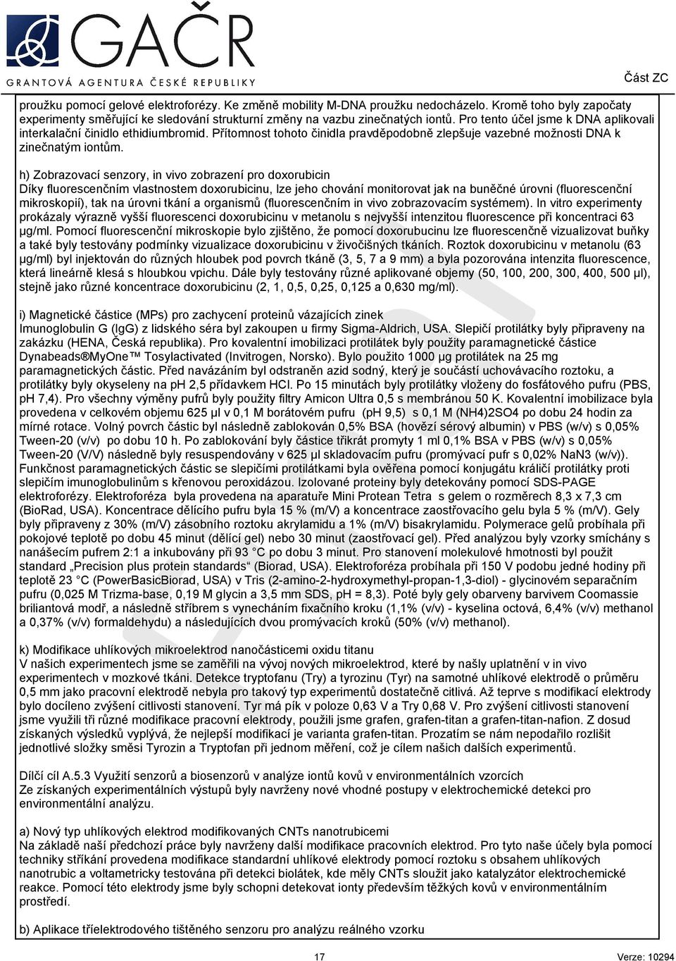 h) Zobrazovací senzory, in vivo zobrazení pro doxorubicin Díky fluorescenčním vlastnostem doxorubicinu, lze jeho chování monitorovat jak na buněčné úrovni (fluorescenční mikroskopií), tak na úrovni