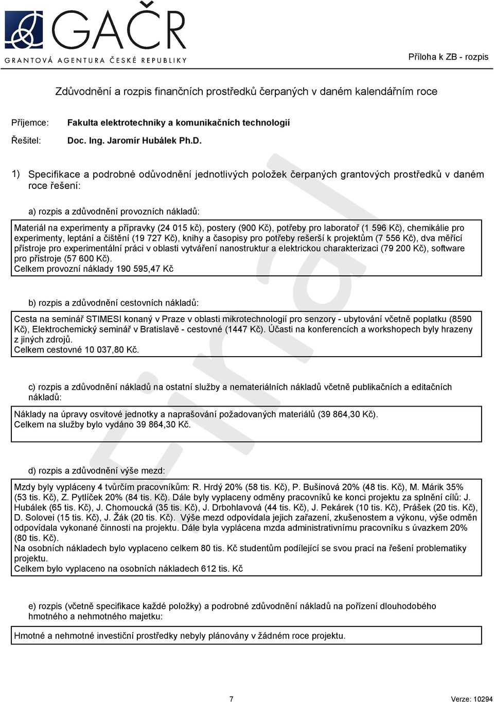 kč), postery (9 Kč), potřeby pro laboratoř (1 596 Kč), chemikálie pro experimenty, leptání a čištění (19 727 Kč), knihy a časopisy pro potřeby rešerší k m (7 556 Kč), dva měřící přístroje pro